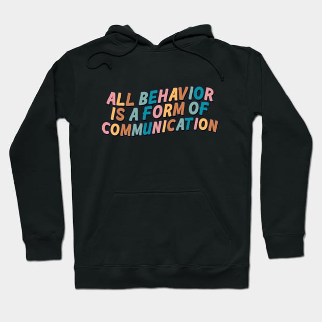 All Behavior Is A Form Of Communication Hoodie by Mish-Mash